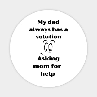 Funny T-Shirt: Dad always has the solution, just ask Mom for help. Magnet